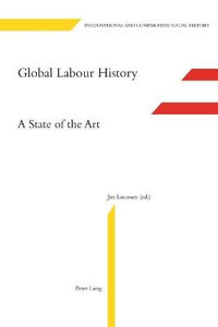 Global Labour History : A State of the Art : A State of the Art - Marcel van der Linden