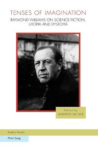 Tenses of Imagination : Raymond Williams on Science Fiction, Utopia and Dystopia - Joachim Fischer