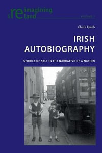 Irish Autobiography : Stories of Self in the Narrative of a Nation - Eamon Maher