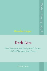 Dark Airs : John Berryman and the Spiritual Politics of Cold War American Poetry - David Ayers