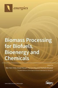 Biomass Processing for Biofuels, Bioenergy and Chemicals - Wei-Hsin Chen