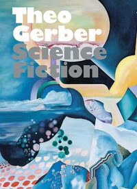 Theo Gerber : Science Fiction - Helen Hirsch