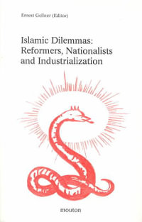 Islamic Dilemmas : Reformers, Nationalists and Industrialization; The Southern Shore of the Mediterranean : Reformers, Nationalists and Industrialization; The Southern Shore of the Mediterranean - Ernest Gellner