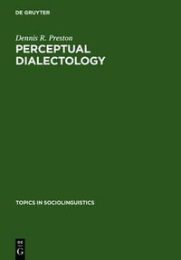 Perceptual Dialectology : Nonlinguists' Views of Areal Linguistics : Nonlinguists' Views of Areal Linguistics - Dennis R. Preston