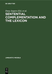 Sentential Complementation and the Lexicon : Studies in Honour of Wim de Geest : Studies in Honour of Wim de Geest - Dany Jaspers