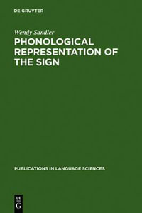 Phonological Representation of the Sign : Linearity and Nonlinearity in American Sign Language : Linearity and Nonlinearity in American Sign Language - Wendy Sandler