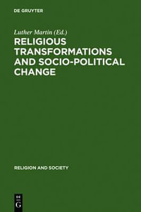 Religious Transformations and Socio-Political Change : Eastern Europe and Latin America : Eastern Europe and Latin America - Luther Martin