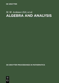 Algebra and Analysis : Proceedings of the International Centennial Chebotarev Conference Held in Kazan, Russia, June 5-11, 1994 : Proceedings of the International Centennial Chebotarev Conference Held in Kazan, Russia, June 5-11, 1994 - M. M. Arslanov