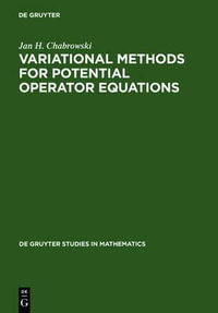 Variational Methods for Potential Operator Equations : With Applications to Nonlinear Elliptic Equations : With Applications to Nonlinear Elliptic Equations - Jan H. Chabrowski