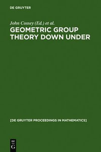 Geometric Group Theory Down Under : Proceedings of a Special Year in Geometric Group Theory, Canberra, Australia, 1996 - John Cossey