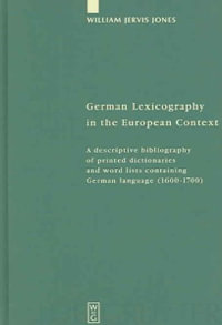 German Lexicography in the European Context : A Descriptive Bibliography of Printed Dictionaries and Word Lists Containing German Language (1600-1700) - William Jervis Jones