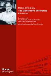 The Generative Enterprise Revisited : Discussions with Riny Huybregts, Henk Van Riemsdijk, Naoki Fukui and Mihoko Zushi - Noam Chomsky