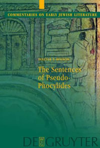 The Sentences of Pseudo-Phocylides : Commentaries on Early Jewish Literature (CEJL) - Walter T. Wilson