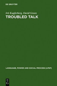 Troubled Talk : Metaphorical Negotiation in Problem Discourse - Irit Kupferberg