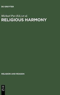 Religious Harmony : Problems, Practice, and Education. Proceedings of the Regional Conference of the International Association for the His - Michael Pye