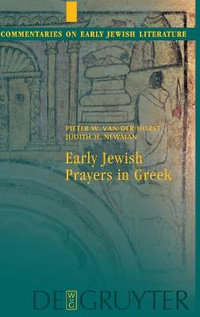 Early Jewish Prayers in Greek : Commentaries on Early Jewish Literature - Pieter W. van der Horst