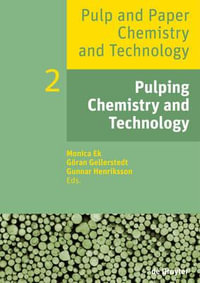 Pulp and Paper Chemistry and Technology, Volume 2, Pulping Chemistry and Technology : Pulp and Paper Chemistry and Technology - Monica Ek