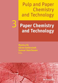 Pulp and Paper Chemistry and Technology, Volume 3, Paper Chemistry and Technology : Pulp and Paper Chemistry and Technology - Monica Ek