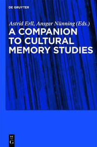 A Companion to Cultural Memory Studies - Astrid Erll