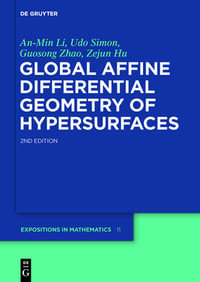 Global Affine Differential Geometry of Hypersurfaces : De Gruyter Expositions in Mathematics - An-Min Li