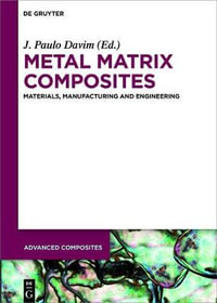 Metal Matrix Composites : Materials, Manufacturing and Engineering - J. Paulo Igor Davim Batraev