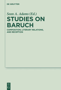 Studies on Baruch : Composition, Literary Relations, and Reception - Sean A. Adams