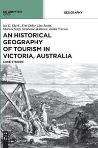 An Historical Geography of Tourism in Victoria, Australia : Case Studies - Ian D. Clark