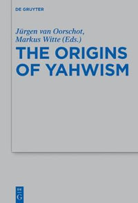 The Origins of Yahwism : Beihefte Zur Zeitschrift Für Die Alttestamentliche Wissenschaft - Jürgen Van Oorschot