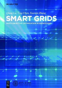 Smart Power Systems and Smart Grids : Toward Multi-Objective Optimization in Dispatching - Qiang Ying Xuemin Lu Chen Zhang