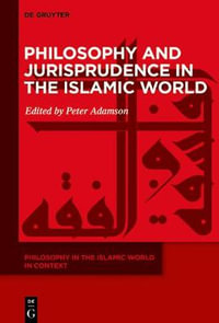 Philosophy and Jurisprudence in the Islamic World : Philosophy in the Islamic World in Context - Peter Adamson