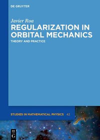 Regularization in Orbital Mechanics : Theory and Practice - Javier Roa