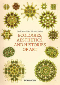 Ecologies, Aesthetics, and Histories of Art - Hannah Baader