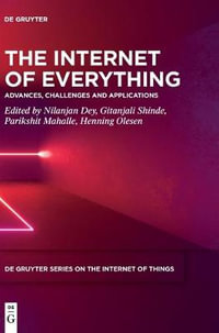 The Internet of Everything : Advances, Challenges and Applications - Nilanjan Dey