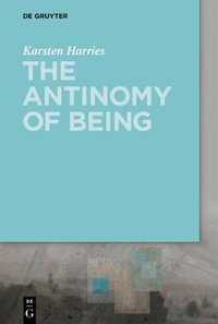 The Antinomy of Being - Karsten Dermot Harries Moran