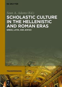 Scholastic Culture in the Hellenistic and Roman Eras : Greek, Latin, and Jewish - Sean A. Adams