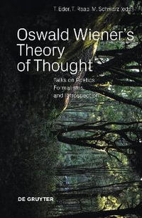 Oswald Wiener's Theory of Thought : Conversations and Essays on Fundamental Issues in Cognitive Science - Thomas Eder