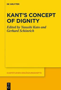 Kant's Concept of Dignity : Kantstudien-ergänzungshefte - No Contributor