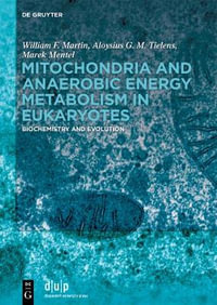 Mitochondria and Anaerobic Energy Metabolism in Eukaryotes : Biochemistry and Evolution - William F. Aloysi Martin Tielens Mentel