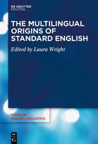 The Multilingual Origins of Standard English : Issn - Laura Wright