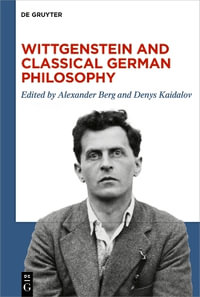 Wittgenstein and Classical German Philosophy - No Contributor