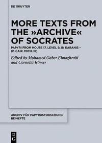 More Texts from the Archive of Socrates : Papyri from House 17, Level B, and Other Locations in Karanis (P. Cair. Mich. III) - Mohamed Gaber El-Maghrabi