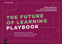 The Future of Learning Playbook : A practical guide to navigating the changing landscape for creativity, innovation and entrepreneurship - John Bessant