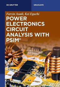 Power Electronics Circuit Analysis with PSIM® : De Gruyter Textbook - Farzin Kei Asadi Eguchi