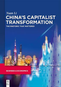 China's capitalist transformation : The Rhetoric That Mattered - Yuan Li