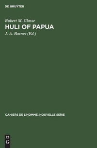 Huli of Papua : A Cognatic Descent System - Robert M. J. A. Glasse Barnes