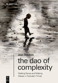 The Dao of Complexity : Making Sense and Making Waves in Turbulent Times - Jean Boulton