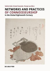 Networks and Practices of Connoisseurship in the Global Eighteenth Century - Chonja Lee