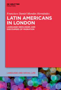 Latin Americans in London : Language Ideologies and Discourses of Migration - F. Daniel Morales Hernández