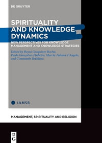 Spirituality and Knowledge Dynamics : New Perspectives for Knowledge Management and Knowledge Strategies - Raysa Geaquinto Rocha