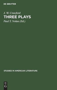 Three plays : Studies in American Literature - J. W. Paul T. Crawford Nolan